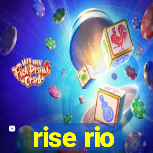 rise rio